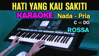 Download lagu HATI YANG KAU SAKITI - Rossa | KARAOKE || Nada Pria / Cowok mp3