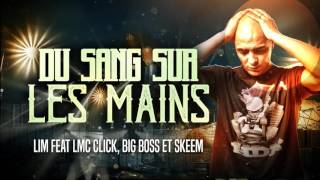 LIM - DU SANG SUR LES MAINS feat LMC CLICK (HD)