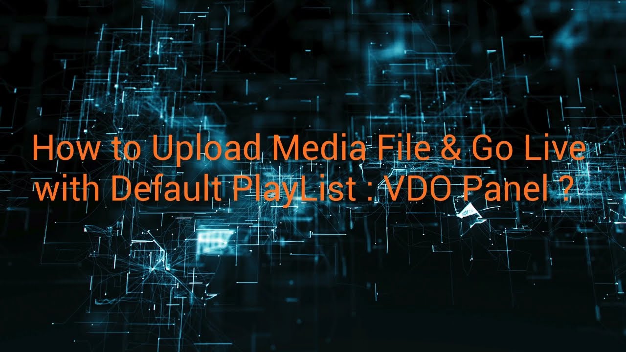 How to Upload Media File & Go Live with Default PlayList ?
