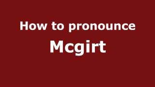 How to pronounce Mcgirt