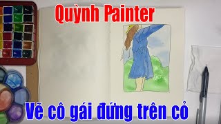 Hôm nay Quỳnh Painter hướng dẫn mọi người vẽ Cô gái đứng trên cỏ