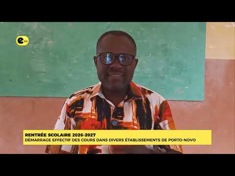 RENTREE SCOLAIRE 2026-2027 : DEMARRAGE EFFECTIF DES COURS DANS DIVERS ETABLISSEMENTS DE PORTO-NOVO