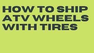 How To Ship ATV Wheels With Tires
