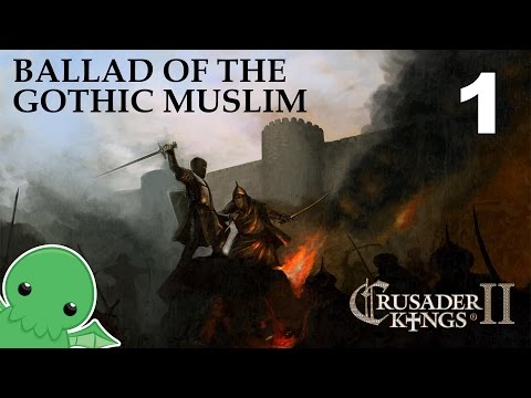Ballad of the Gothic Muslim - Part 1 - Crusader Kings 2: The Reaper's Due