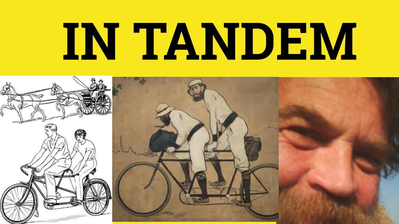 🔵 In Tandem - In Tandem Meaning - In Tandem Examples -  In Tandem Explained