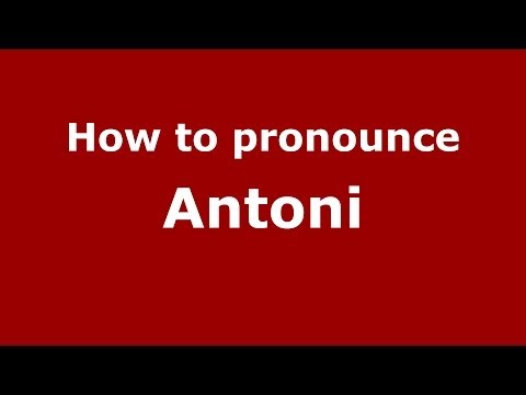 How to pronounce Antoni (Polish/Poland) - PronounceNames.com