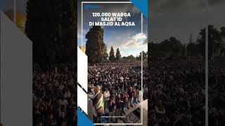 Mengharukan! Meski Konflik dengan Israel, Warga Palestina Salat Id di Masjid Al Aqsa walau Dibatasi