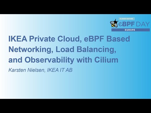 IKEA Private Cloud, eBPF Based Networking, Load Balancing, and Observability with... Karsten Nielsen