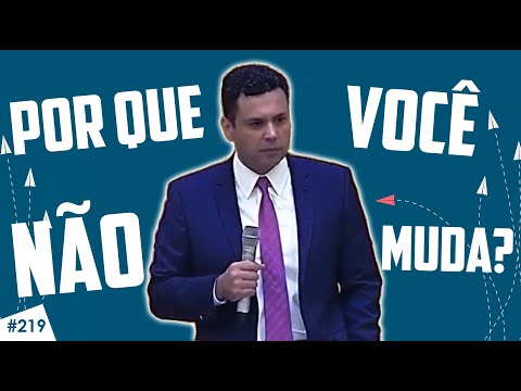 #219 Por que você não consegue mudar...