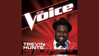 How Am I Supposed To Live Without You (The Voice Performance)