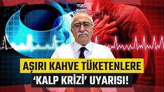 Kahve Kalp Krizine Neden Olur mu? Uzman Doktor ‘Günde 1Bardaktan Fazla