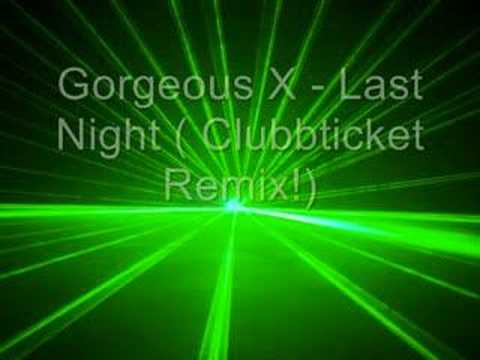 Gorgeous X - Last Night (Clubbticket Remix!)