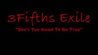 3Fifths Exile   &quot;She&#39;s Too Good To Be True&quot;