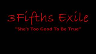 3Fifths Exile   &quot;She&#39;s Too Good To Be True&quot;