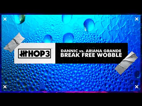 Break Free Wobble (HoP3 Mashup) - Dannic vs. Ariana Grande