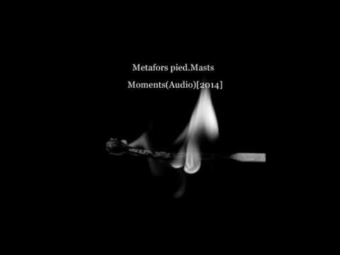 Metafors pied.Masts - Moments(Audio)[2014]