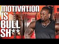 MOTIVATION IS BULL SH** HERE IS WHY!