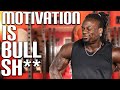 MOTIVATION IS BULL SH** HERE IS WHY!