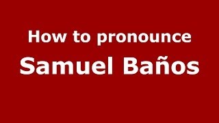 How to pronounce Samuel Baños