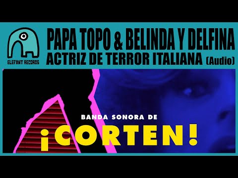 PAPA TOPO feat. BELINDA Y DELFINA - Actriz De Terror Italiana [Audio]