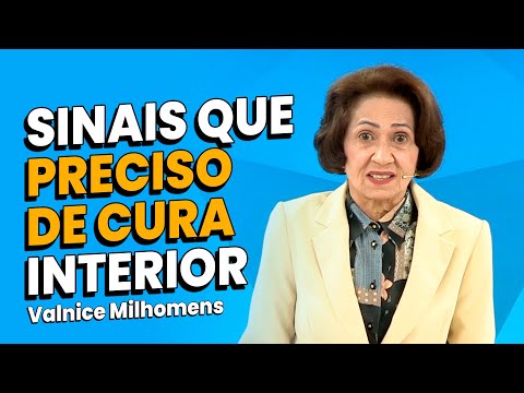 Sinais que você precisa de cura interior - Valnice Milhomens