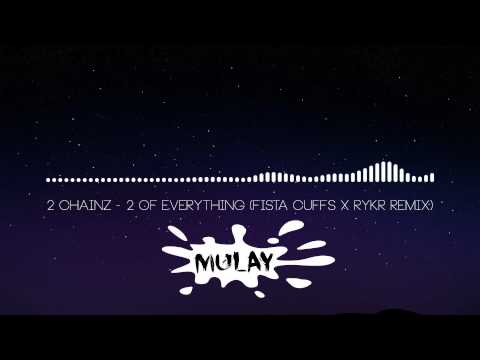 2 Chainz - 2 Of Everything (Fista Cuffs X RYKR Remix)