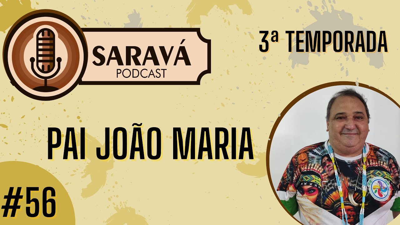 #56 - PAI JOÃO MARIA - SARAVÁ PODCAST - 3ª TEMPORADA