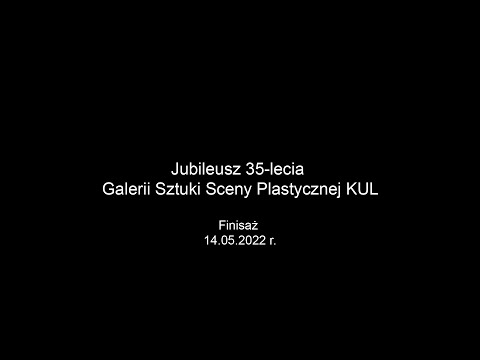 Jubileusz 35 lecia Galerii Sztuki Sceny Plastycznej KUL. Finisaż wystawy 14. 05.2022 r.