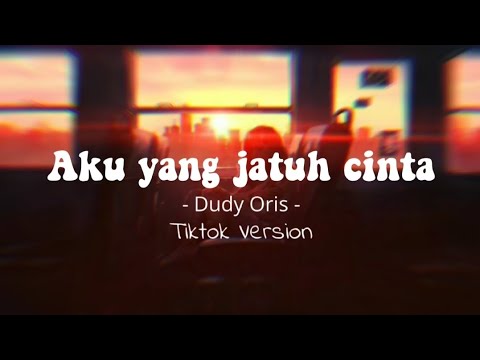 Aku Yang Jatuh Cinta - Dudy Oris (Tiktok Version)