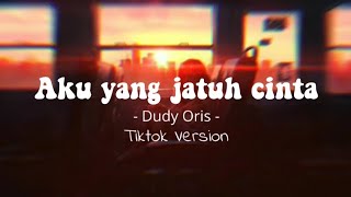 Download lagu Aku Yang Jatuh Cinta - Dudy Oris (Tiktok Version) mp3