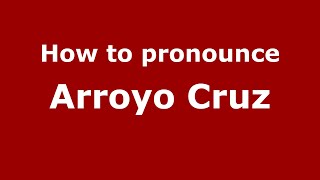 How to pronounce Arroyo Cruz