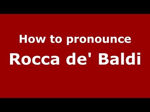 How to pronounce Rocca de' Baldi (Italian/Italy) - PronounceNames.com