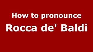How to pronounce Rocca De' Baldi