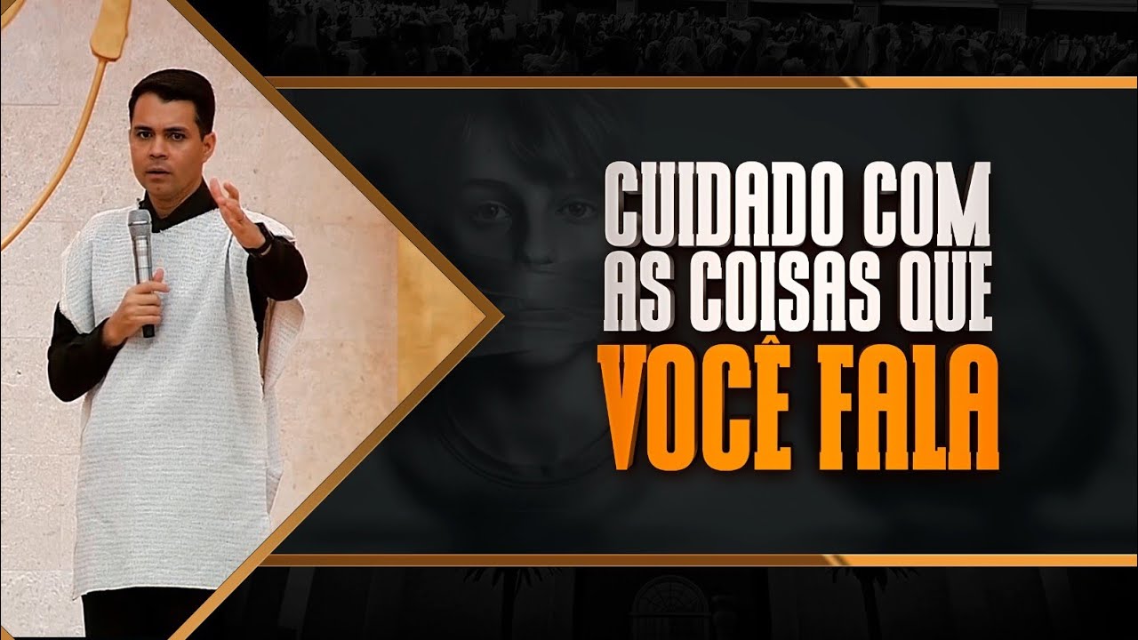 CUIDADO COM AS COISAS QUE VOCÊ FALA