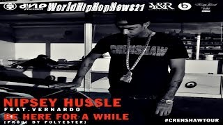 Nipsey Hussle - Be Here For A While (Ft. Vernardo)