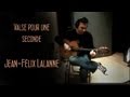 Valse pour une seconde Jean-Félix Lalanne - Extrait de l'album Au bord de la mère