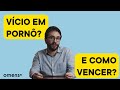 Vício Em Pornografia Como Sair Dessa