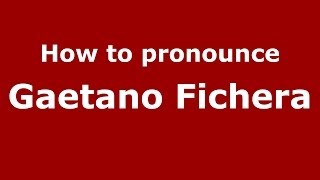 How to pronounce Gaetano Fichera