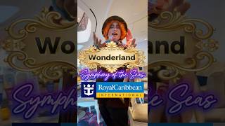 The WONDERLAND Experience on Royal Caribbean Symphony of the Seas