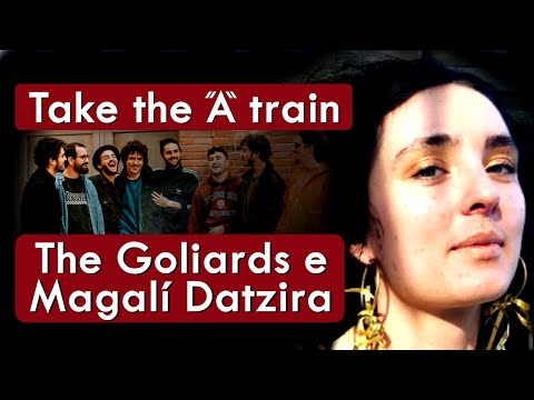 The Goliards e Magalí Datzira - Take The A Train - HD