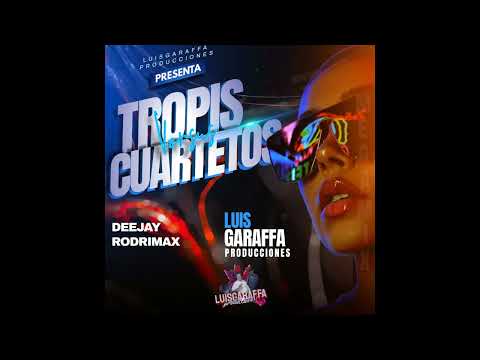 TROPIS VS CUARTETOS ( #Megamix ) - Dj Rodrimax - LuisGaraffa Producciones