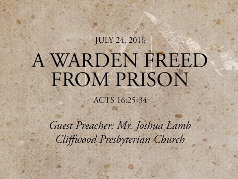 Acts 16:25-34 “A Warden Freed from Prison”
