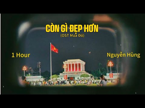[1HOUR] Còn Gì Đẹp Hơn (OST Mưa Đỏ) - Nguyễn Hùng