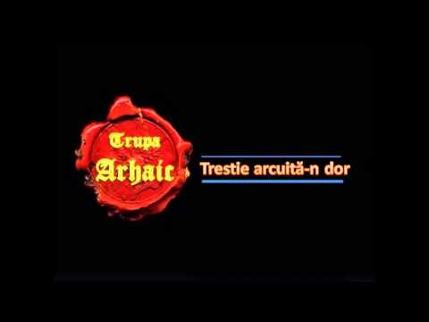 Trupa Arhaic -  Trestie arcuită- n dor (albumul cântecul durut)