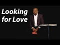 You Won T Find Love In A Woman Or A Man Church June 11 17