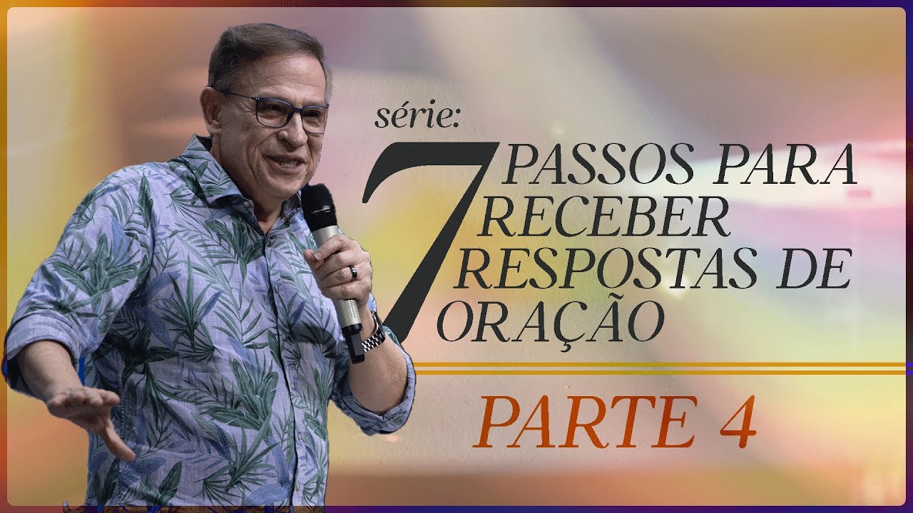 7 Passos para Receber Respostas de Oração (parte 4) // Abe Huber