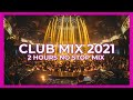 BEST CLUB MUSIC MIX 2021 🎉 Best Popular Remixes & Mashups Of Popular Songs Charts 🔥