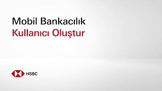 Mobil Bankacılık Kullanıcı Oluşturma | HSBC Türkiye