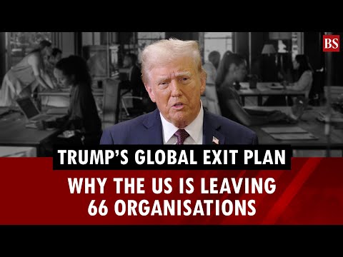 Trump's global exit plan: Why the US is leaving 66 organisations