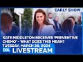 What's Preventive Chemo? Kate Middleton's Shocking Health Update! - DBL | Mar. 26, 2024